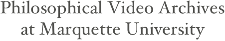 Philosophical Video Archives 
at Marquette University